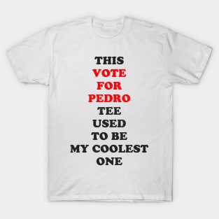 This Vote for Pedro tee used to be my coolest one T-Shirt